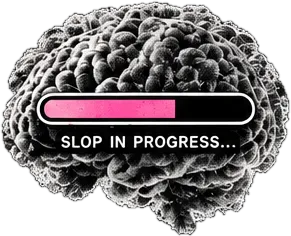 A brain with a progress bar: slop in progress